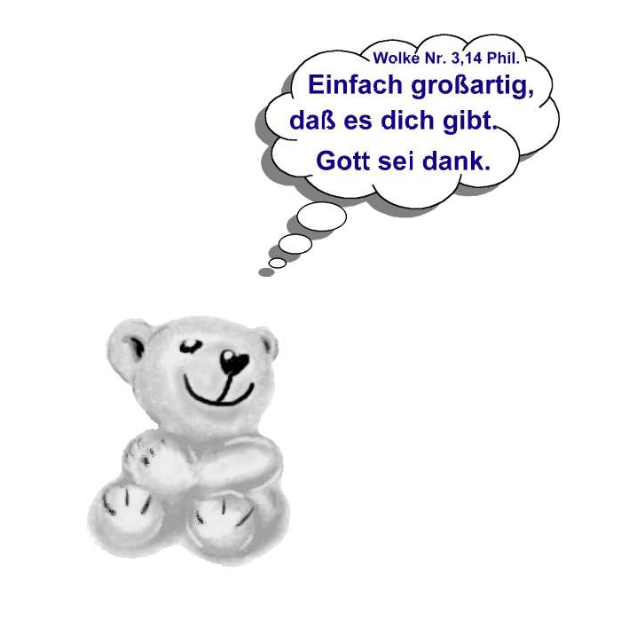 Bär mit Sprechblase: Einfach großartig, dass es dich gibt. Wolke Nr.3,14 Phil.